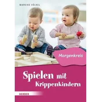 Spielen mit Krippenkindern: Morgenkreis - Völkel, Mareike