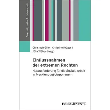 Einflussnahmen der extremen Rechten - Herausforderungen für die Soziale Arbeit in Mecklenburg-Vorpommern - Gille, Christoph