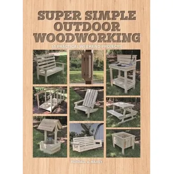 Super Simple Outdoor Woodworking - Maxey, Randall A.