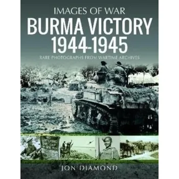 Burma Victory, 1944-1945 - Diamond, Jon
