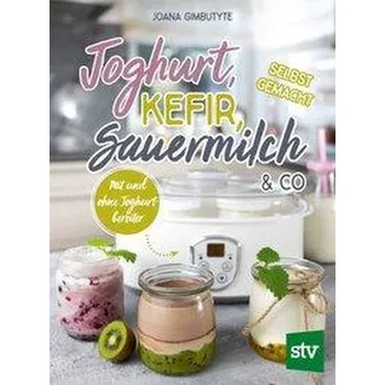 Joghurt, Kefir, Sauermilch & Co selbst gemacht - Gimbutyte, Joana