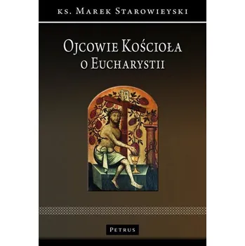 Ojcowie Kościoła o Eucharystii - Marek Starowieyski