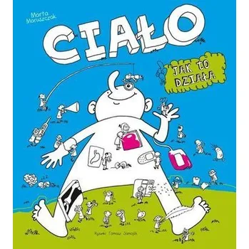 Ciało, jak to działa? - Maruszczak Marta