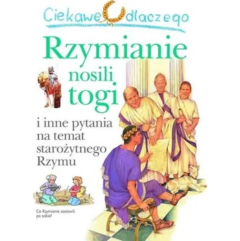 Cizojazyčná kniha Ciekawe dlaczego rzymianie nosili togi - praca zbiorowa