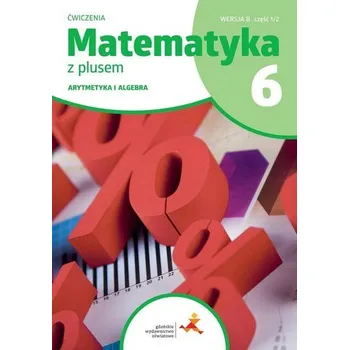 Přírodní věda Matematyka SP 6 Z Plusem Arytmetyka ćw B 1/2 - Bolałek Zofia, Dobrowolska Małgorzata, Mysior Adam