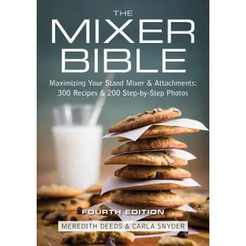 Mixer Bible: 300 Recipes for Your Stand Mixer 3rd Edition – Meredith Deeds (EN)