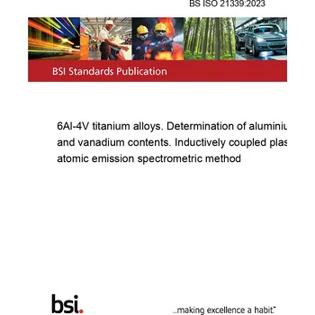 BS ISO 21339:2023 6Al-4V titanium alloys. Determination of aluminium and vanadium contents. Inductively coupled plasma atomic emission spectrometric method Anglicky PDF