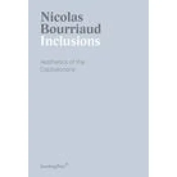 Umění Inclusions: Aesthetics of the Capitalocene – Nicolas Bourriaud,Denyse Beaulieu (EN)
