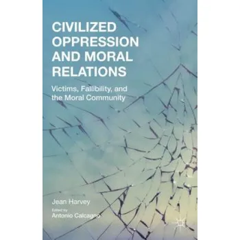 Civilized Oppression and Moral Relations: Victims, Fallibility and the Moral Community – Jean Harvey (EN)