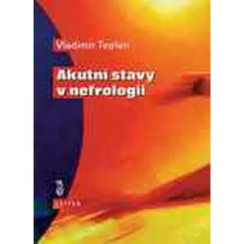 Akutní stavy v nefrologii - Vladimír Teplan