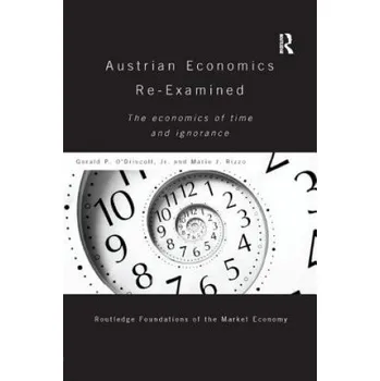 Austrian Economics Re-examined: The Economics of Time and Ignorance – O DRISCOLL JR (EN)