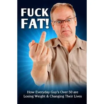 Cizí jazyk Fuck Fat!: How Everyday Guy's Over 50 are Losing Weight & Changing Their Lives – Braun Schweiger (EN)