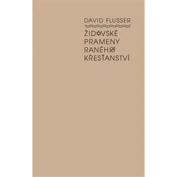 Židovské prameny raného křesťanství - David Flusser