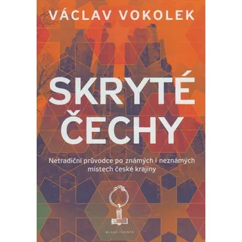 Cestování Skryté Čechy: Netradiční průvodce po známých i neznámých místech české krajiny - Václav Vokolek (2017, pevná)