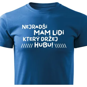 Pánské tričko Pánské tričko - Nejradši mám lidi, který držej hubu Barva: Modrá, Velikost: M
