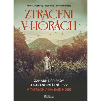 Ztraceni v horách - Záhadné případy a paranormální jevy v Tatrách a na Babí hoře (Miloš Jesenský)
