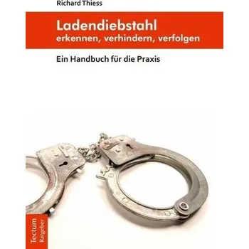 Ladendiebstahl erkennen, verhindern, verfolgen - Thiess, Richard
