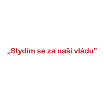 Polep vozidla SAMOLEPKA Stydím se za naši vládu 001 (10 - červená) NA AUTO, NÁLEPKA, FÓLIE, POLEP, TUNING, VLASTNÍ TEXT, TISK, AUTOSAMOLEPKY.cz, POLEPY, OBRÁZEK, LOGO, SAMOLEPKY