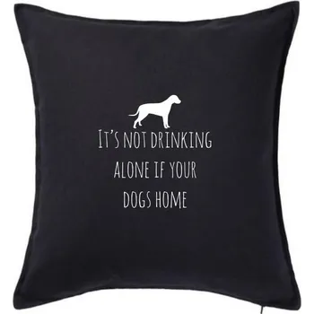 Polštář It’s not drinking alone if your dogs home - Polštář 50x50 - 50x50 - Pouze potah ( Černá )