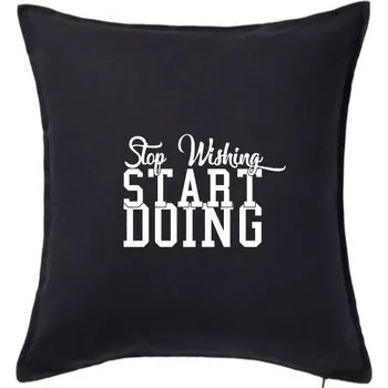 Polštář Stop Wishing Start Doing - Polštář 50x50 - 50x50 - Pouze potah ( Černá )