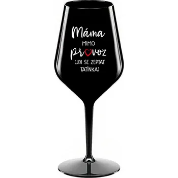 Sklenice MÁMA MIMO PROVOZ (JDI SE ZEPTAT TATÍNKA) - černá nerozbitná sklenice na víno 470 ml