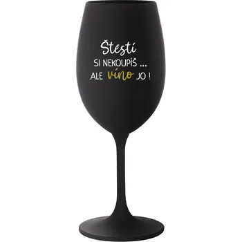 Sklenice ŠTĚSTÍ SI NEKOUPÍŠ...ALE VÍNO JO! - černá sklenice na víno 350 ml