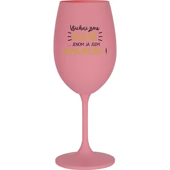 Sklenice VŠICHNI JSOU BLÁZNI...JENOM JÁ JSEM JEDNOROŽEC! - růžová sklenice na víno 350 ml