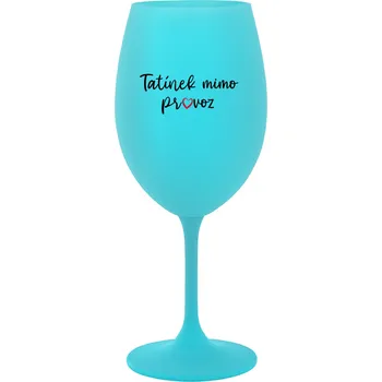 Sklenice TATÍNEK MIMO PROVOZ - tyrkysová sklenice na víno 350 ml