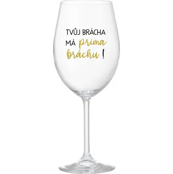 Sklenice TVŮJ BRÁCHA MÁ PRIMA BRÁCHU! - čirá sklenice na víno 350 ml