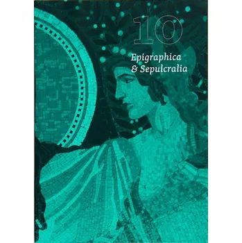 Umění Epigraphica &amp; Sepulcralia 10. Fórum epigrafických a sepulkrálních studií [historické náhrobníky a nápisy, nápisové památky]
