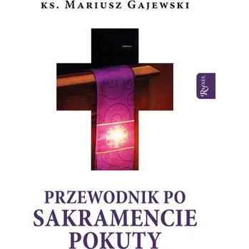 Przewodnik po Sakramencie Pokuty - Mariusz Gajewski