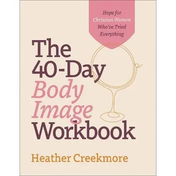 Cizojazyčná kniha 40'-Day Body Image Workbook '- Hope for Christian Women Who`ve Tried Everything - Creekmore, Heather