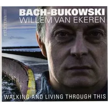 Zahraniční hudba CD Willem van Ekeren: Bach-Bukowski - Walking And Living Through This 2013