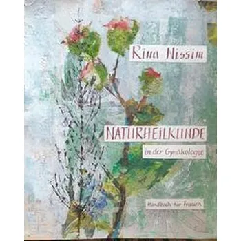 Naturheilkunde in der Gynäkologie - Nissim, Rina
