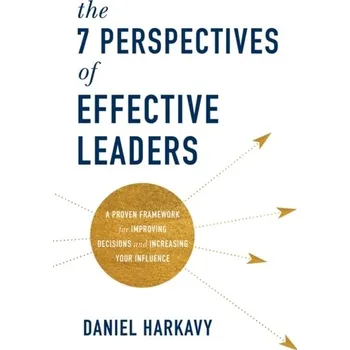 The 7 Perspectives of Effective Leaders - Hyatt Michael, Harkavy Daniel,
