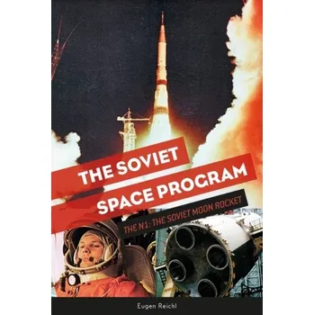 Soviet Space Program: The N1: The Soviet Moon Rocket - Reichl, Eugen