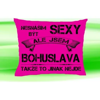 Dekorativní polštářek Polštář se jménem BOHUSLAVA Růžový (polštářek nesnáším být sexy ale jsem ???)