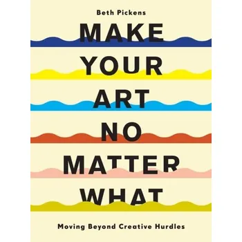 Umění Make Your Art No Matter What - Pickens, Beth
