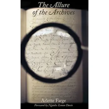 The Allure of the Archives - Farge, Arlette