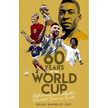 Sixty Years of the World Cup - Barwick, Brian