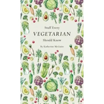 Stuff Every Vegetarian Should Know - McGuire, Katherine