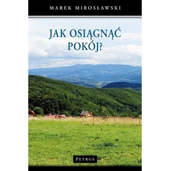 Jak osiągnąć pokój? - Mirosławski Marek