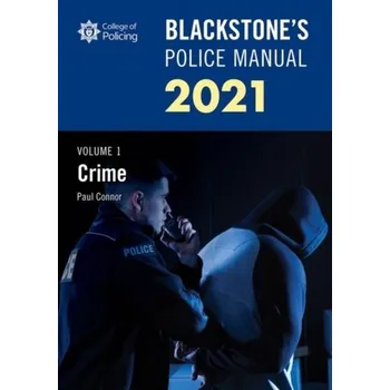 Blackstone's Police Manuals Volume 1: Crime 2021 - Connor, Paul (Police Training Consultant)
