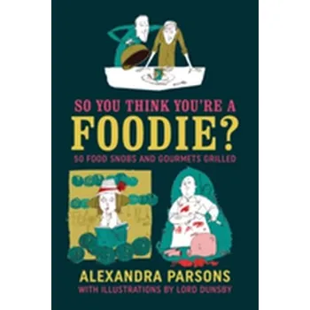 So You Think You're a Foodie - Parsons, Alexandra