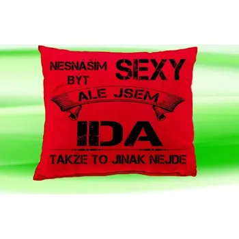 Dekorativní polštářek Polštář se jménem IDA (polštářek nesnáším být sexy ale jsem ???)
