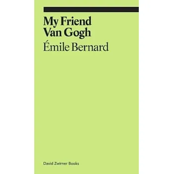 Literární biografie My Friend Van Gogh - Bernard, Emile