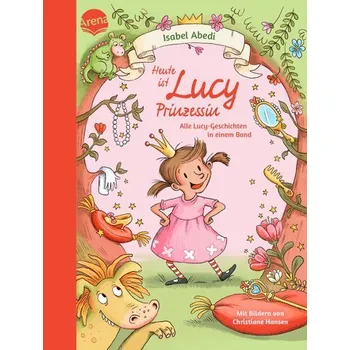 Pohádka Heute ist Lucy Prinzessin. Alle Lucy-Geschichten in einem Band - Isabel Abedi