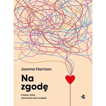 Osobní rozvoj Na zgodę. 5 kłótni, które wzmocnią wasz związek - Harrison, Joanna