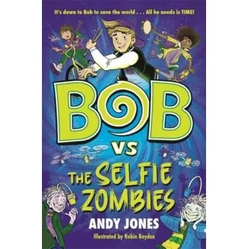 Bob vs the Selfie Zombies - Jones, Andy