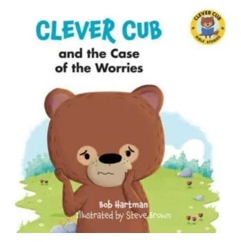 Kniha Clever Cub and the Case of the Worries - Bob Hartman